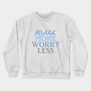 Walk more worry less Crewneck Sweatshirt